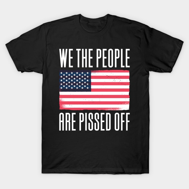 We The People Are Pissed Off T-Shirt by Aajos